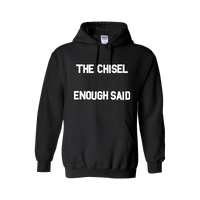 The Chisel "Enough Said" Hoodie