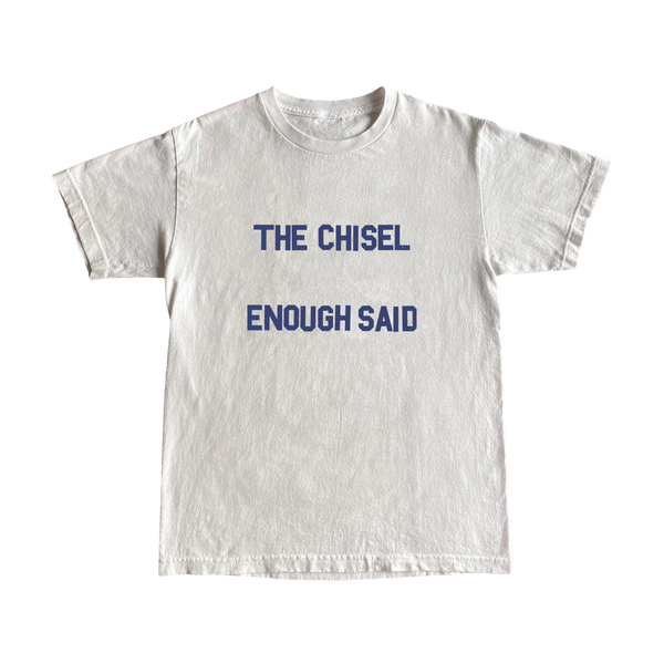 The Chisel "Enough Said" T-Shirt
