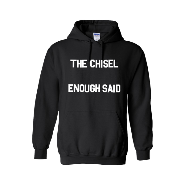 The Chisel "Enough Said" Hoodie